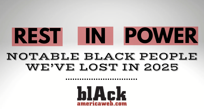 Notable Black Folks Who We’ve Lost In 2025