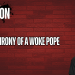 The Irony of a Woke Pope