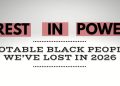 Notable Black Folks Who We’ve Lost In 2026