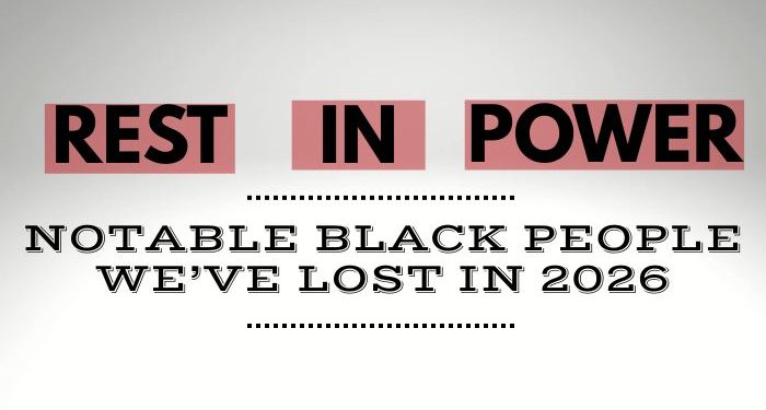 Notable Black Folks Who We’ve Lost In 2026